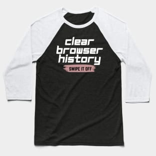 Clear your browser history Baseball T-Shirt